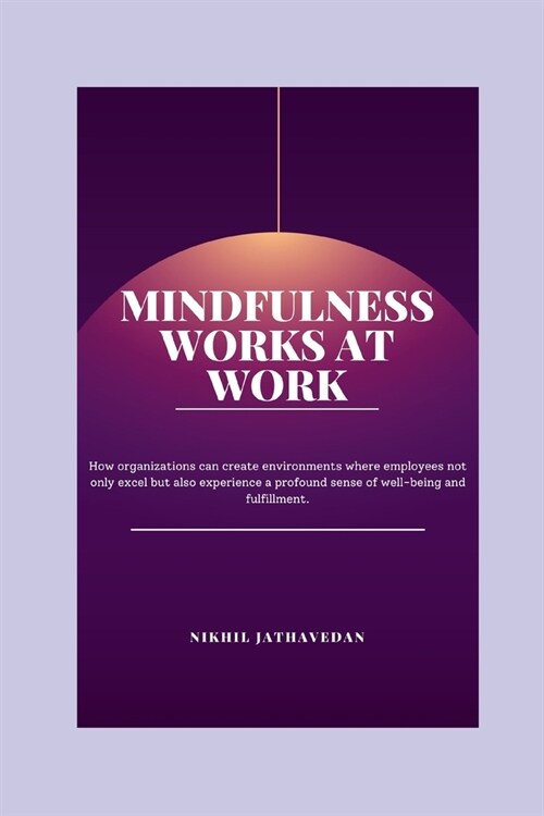 Mindfulness Works at Work: Transform Your Organization With Mindfulness (Paperback)