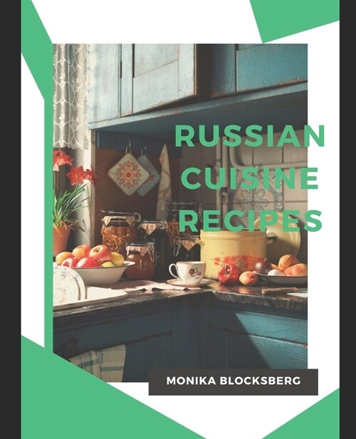 Russian Cuisine Recipes: A Taste of Russia (Paperback)
