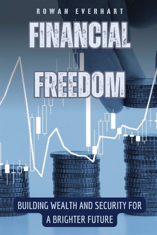 Financial Freedom: Building Wealth and Security for a Brighter Future (Paperback)