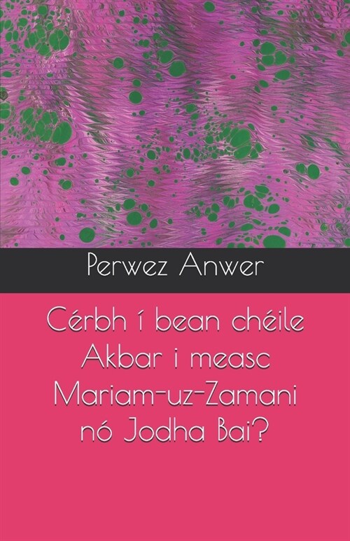 C?bh ?bean ch?le Akbar i measc Mariam-uz-Zamani n?Jodha Bai? (Paperback)