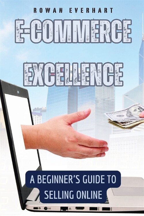 E-commerce Excellence: A Beginners Guide to Selling Online (Paperback)