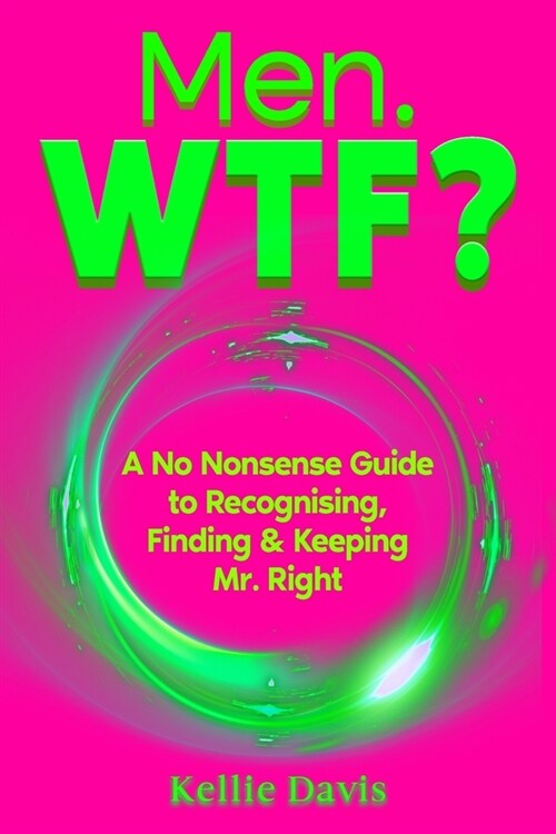 Men. WTF?: How to Recognise, Attract, and Keep Mr Right! (Paperback)