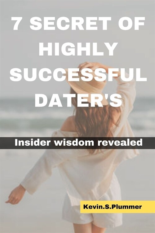 7 Secrets of Highly Successful Daters: Insider Wisdom Revealed (Paperback)