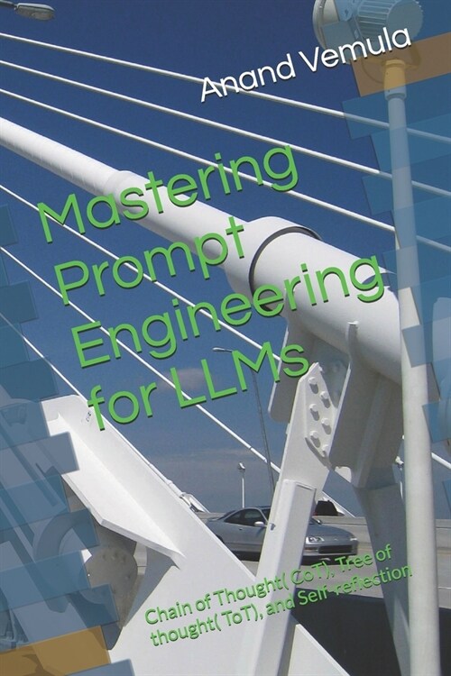 Mastering Prompt Engineering for LLMs: Chain of Thought( CoT), Tree of thought( ToT), and Self-reflection (Paperback)