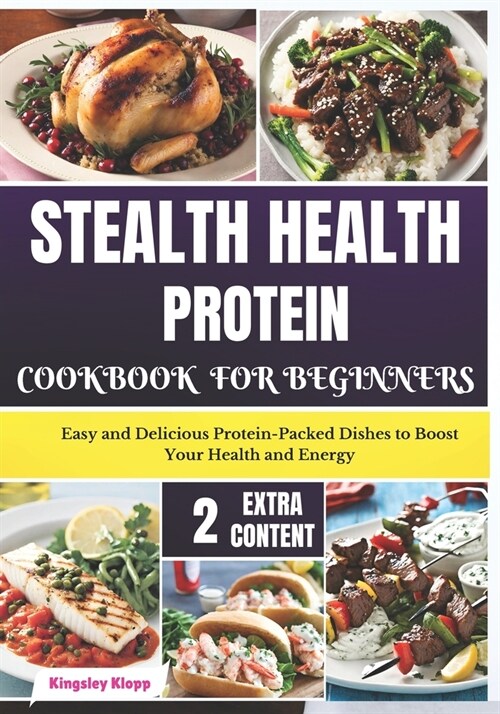Stealth Health Protein Cookbook for Beginners: Easy and Delicious Protein-Packed Dishes to Boost Your Health and Energy (Paperback)