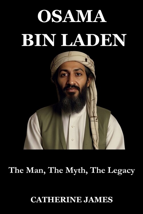 Osama Bin Laden: The Man, The Myth, The Legacy (Paperback)