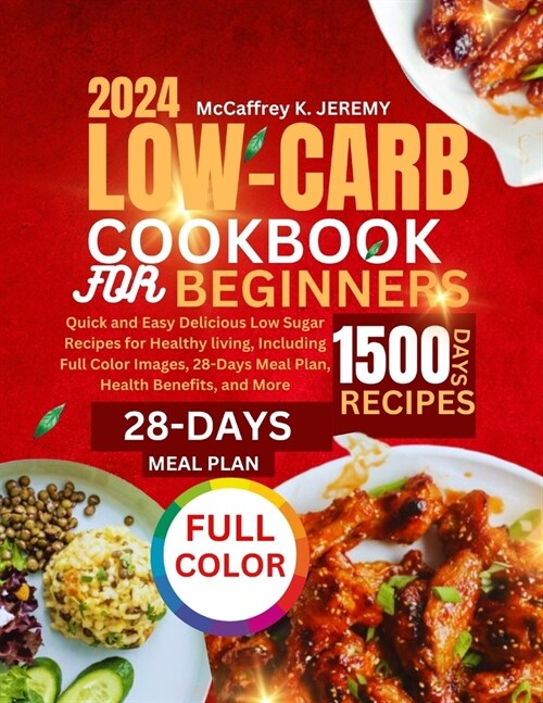 Low-Carb Cookbook for Beginners 2024: Quick and Easy Delicious Low Sugar Recipes for Healthy living, Including Full Color Images, 28-Days Meal Plan, H (Paperback)