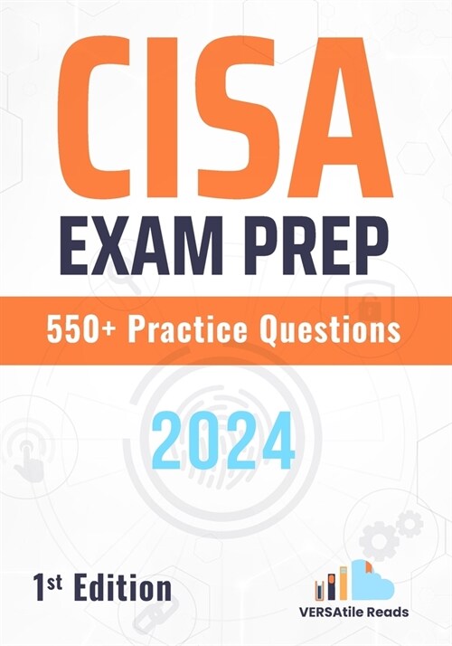 CISA Exam Prep 550+ Practice Questions: 1st Edition - 2024 (Paperback)