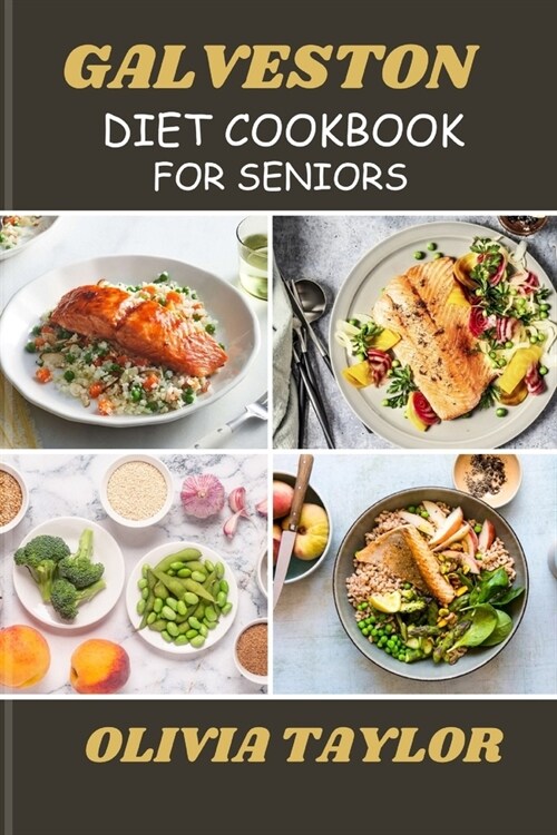Galveston Diet Cookbook for Seniors: Delicious Recipes and Fat-Burning Strategies for Optimal Health and Wellness (Paperback)