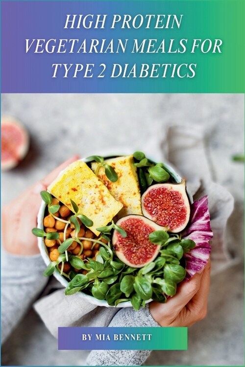 High Protein Vegetarian Meals for Type 2 Diabetics: Power Up Your Vegetarian Plate with Plant-Based Protein (Paperback)