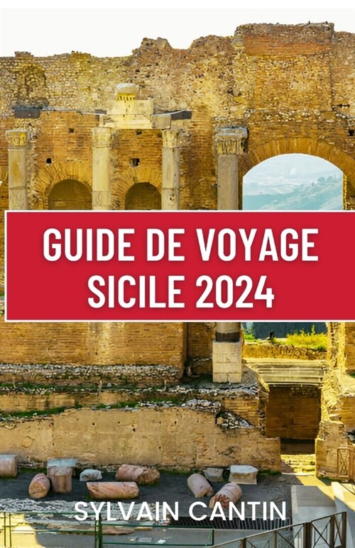 Guide de Voyage de la Sicile 2024: Un guide actualis?et complet pour d?ouvrir les charmes, lhistoire et les paysages de l?e la plus ancienne dIt (Paperback)