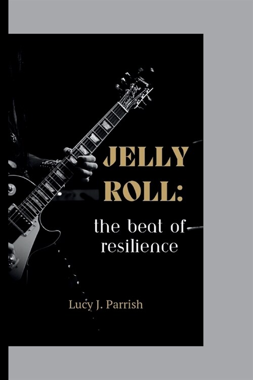 Jelly Roll: The beat of Resilience (Paperback)