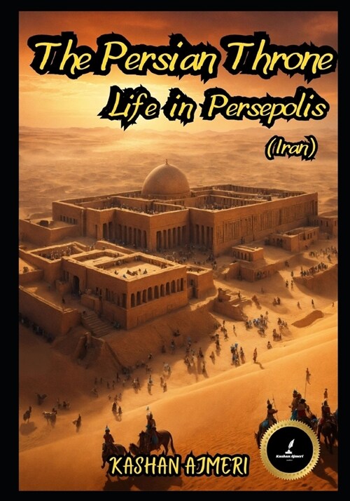 The Persian Throne: Life in Persepolis (Iran) (Paperback)