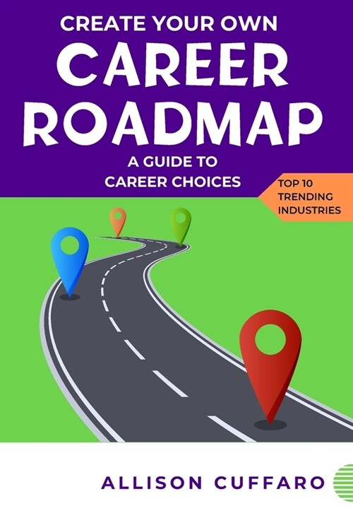 Create Your Own Career Roadmap: A guide to career choices in 2024 (Paperback)