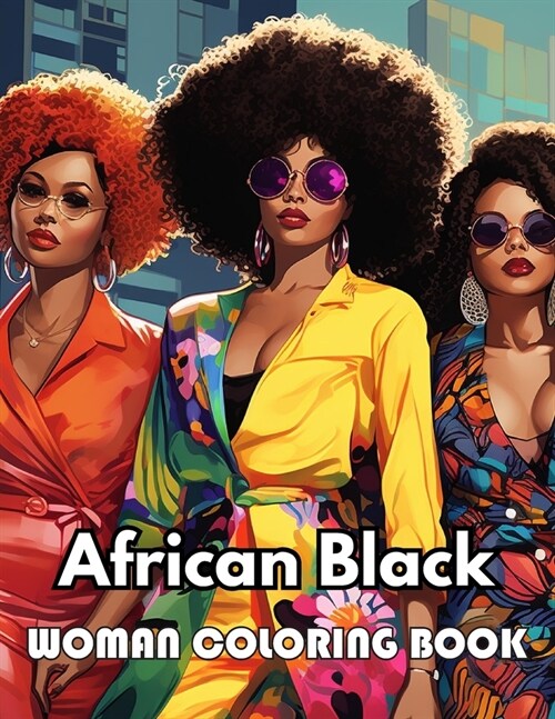 African Black Woman Coloring Book: 100+ New Designs for All Ages Great Gifts for Kids Boys Girls Ages 4-8 8-12 All Fans (Paperback)