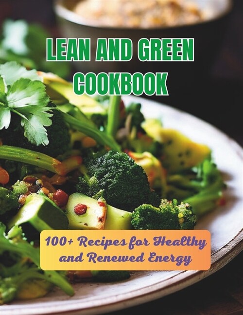 Lean And Green Cookbook: 100+ Recipes for Healthy and Renewed Energy (Paperback)