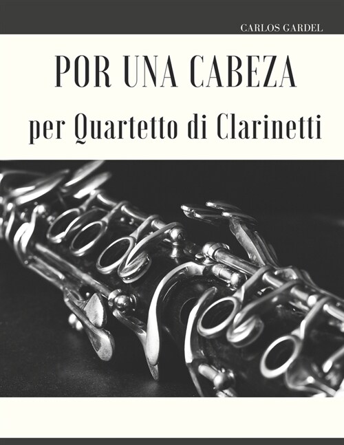Por una Cabeza per Quartetto di Clarinetti (Paperback)