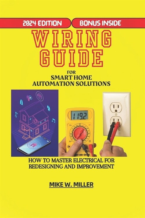 Wiring Guide for Smart Home Automation Solutions: How to Master Electrical for Redesigning and Improvement (Paperback)
