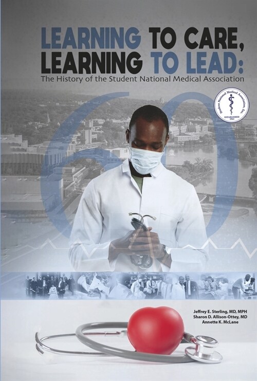 Learning to Care, Learning to Lead: The History of the Student National Medical Association (Snma) (Hardcover)