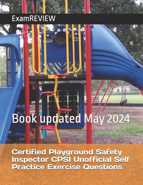 Certified Playground Safety Inspector CPSI Unofficial Self Practice Exercise Questions (Paperback)