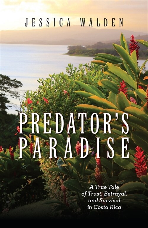 Predators Paradise: A True Tale of Trust, Betrayal, and Survival in Costa Rica (Paperback)