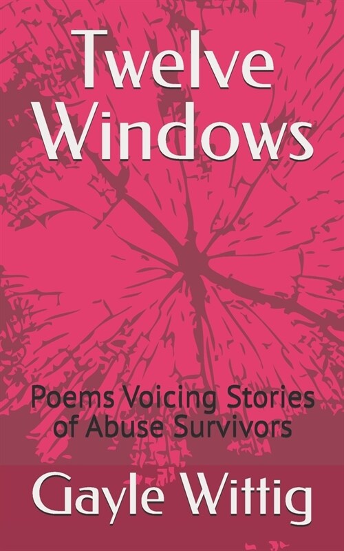 Twelve Windows: Poems Voicing Stories of Abuse Survivors (Paperback)