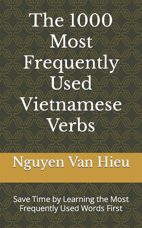 The 1000 Most Frequently Used Vietnamese Verbs: Save Time by Learning the Most Frequently Used Words First (Paperback)