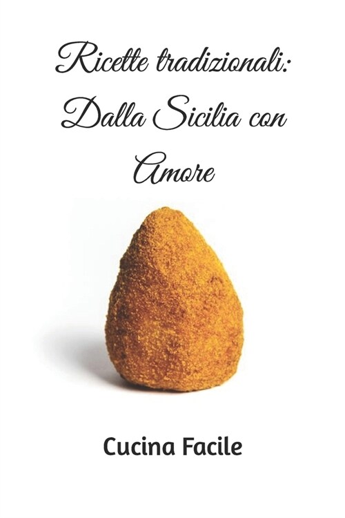 Ricette tradizionali: Dalla Sicilia con Amore (Paperback)