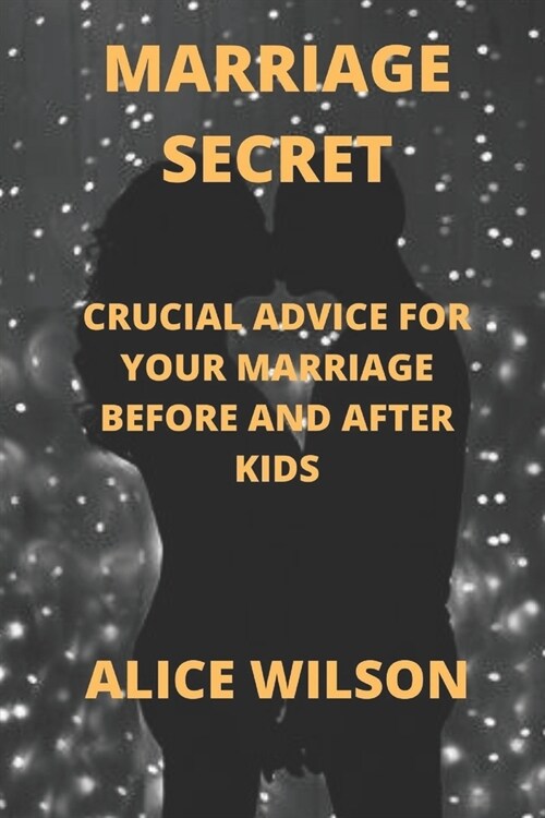 Marriage Secret: Crucial Advice for Your Marriage Before and After Kids (Paperback)