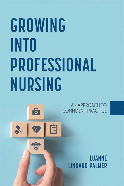 Growing into Professional Nursing: An Approach to Confident Practice (Hardcover)