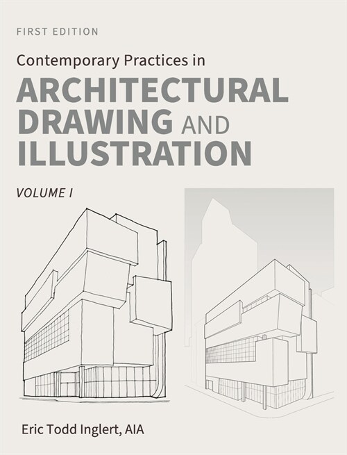Contemporary Practices in Architectural Drawing and Illustration: Volume I (Hardcover)
