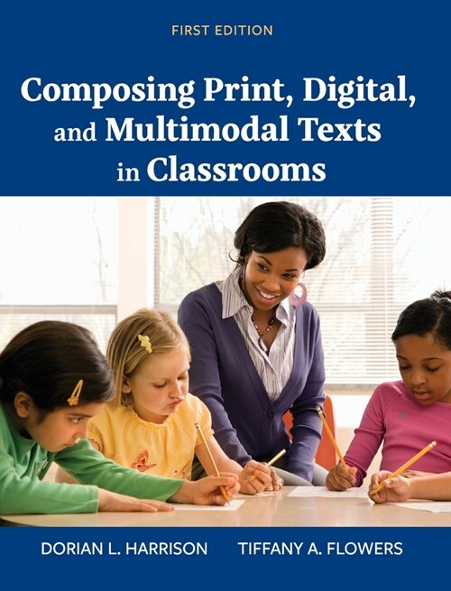 Composing Print, Digital, and Multimodal Texts in Classrooms (Hardcover)