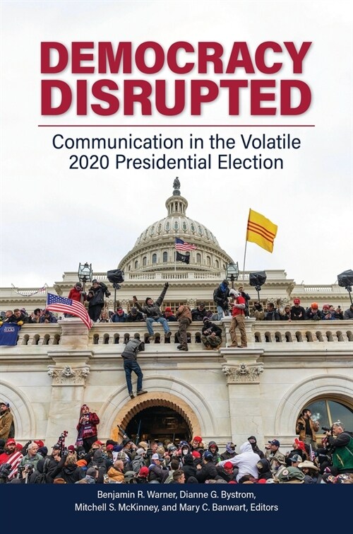 Democracy Disrupted: Communication in the Volatile 2020 Presidential Election (Paperback)