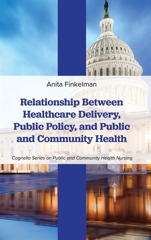 Relationship Between Healthcare Delivery, Public Policy, and Public and Community Health (Hardcover)