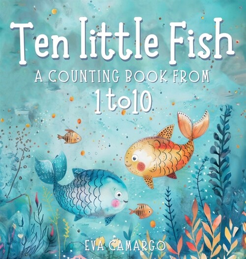 Ten little Fish: A counting book from 1-10 for Kids (Hardcover)