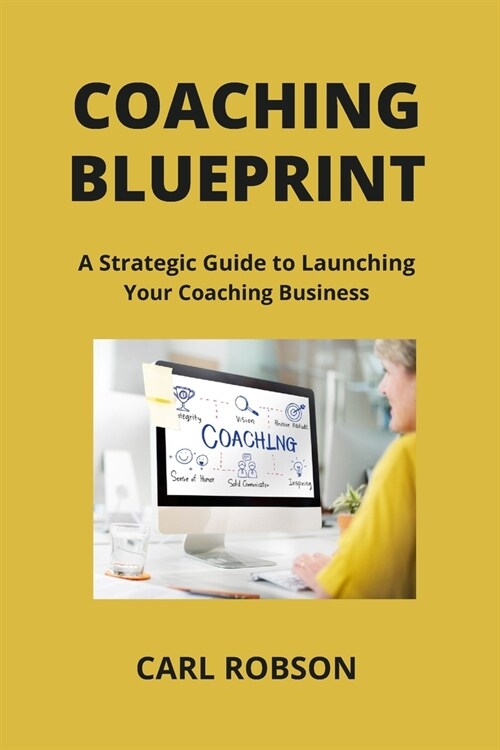 Coaching Blueprint: A Strategic Guide to Launching Your Coaching Business (Paperback)