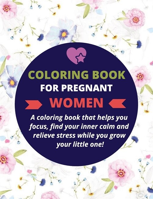 Graceful coloring book for pregnant women.: 50 beautiful coloring pages to help you find your inner calm and relieve stress during pregnancy. (Paperback)