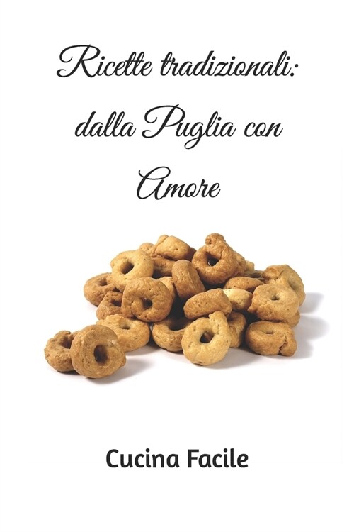Ricette tradizionali: dalla Puglia con Amore (Paperback)