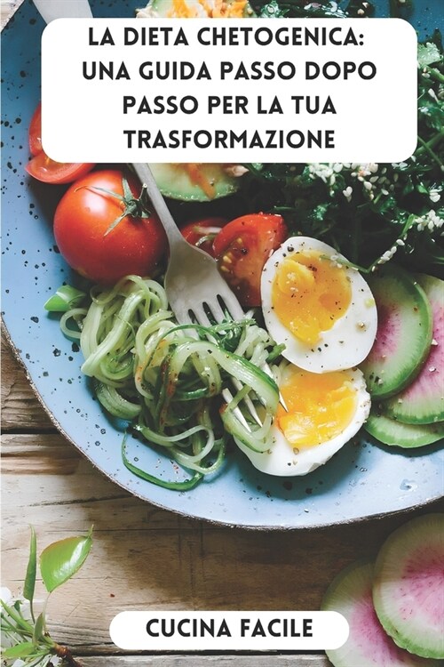 La Dieta Chetogenica: Una Guida Passo dopo Passo per la Tua Trasformazione (Paperback)
