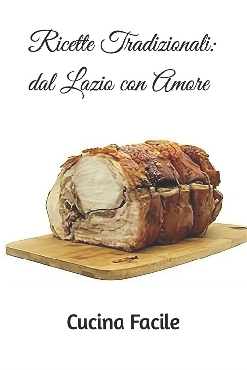 Ricette Tradizionali: dal Lazio con Amore (Paperback)