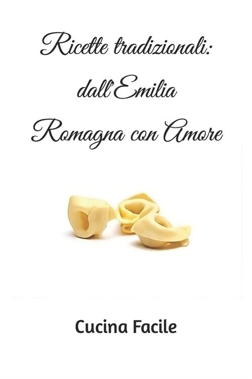 Ricette tradizionali: dallEmilia Romagna con Amore (Paperback)
