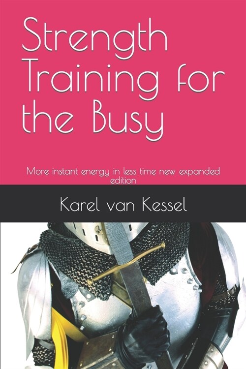 Strength Training for the Busy: More instant energy in less time new expanded edition (Paperback)