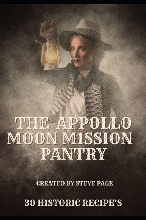 The Appollo Moon Mission Pantry: 30 out of this world recipes (Paperback)