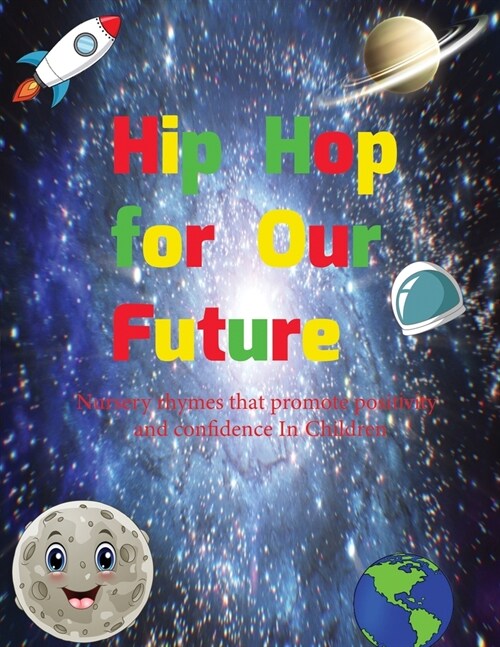 Hip Hop for Our Future: A compilation of modern day nursery rhymes that promote positivity and confidence in children: A compilation of modern (Paperback)