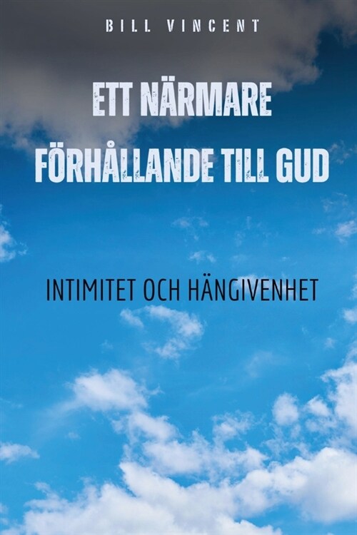 Ett n?mare f?h?lande till Gud: Intimitet och h?givenhet (Paperback)