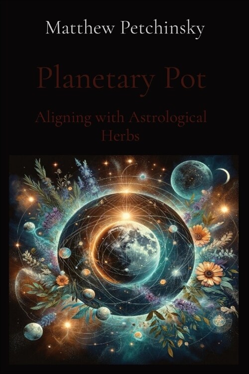 Planetary Pot: Aligning with Astrological Herbs (Paperback)