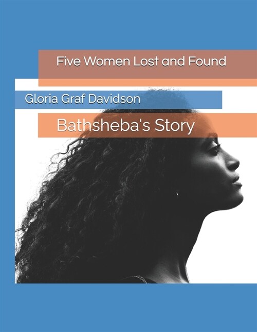 Five Women Lost and Found: Bathshebas Story (Paperback)