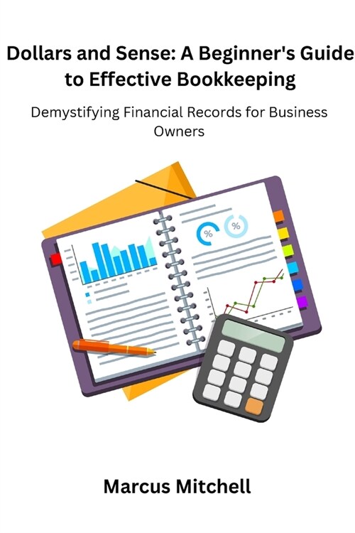 Dollars and Sense: Demystifying Financial Records for Business Owners (Paperback)