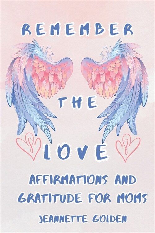 Remember the Love: Affirmations and Gratitude for Moms (Paperback)
