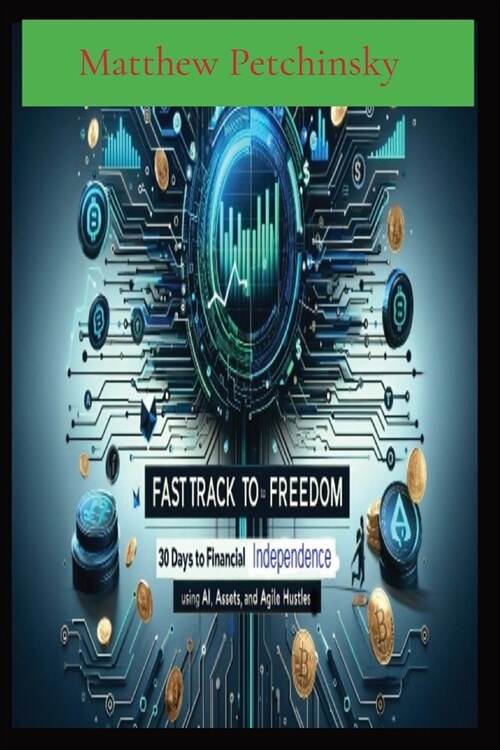 Fast Track to Freedom: 30 Days to Financial Independence Using AI, Assets, and Agile Hustles (Paperback)